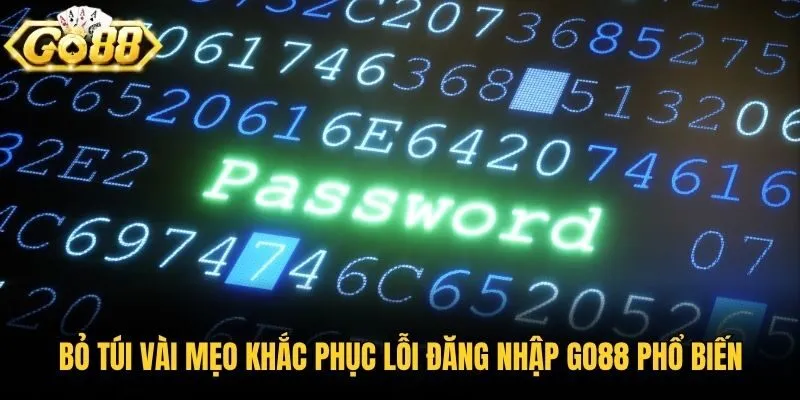 Bỏ túi vài mẹo khắc phục lỗi đăng nhập Go88 phổ biến