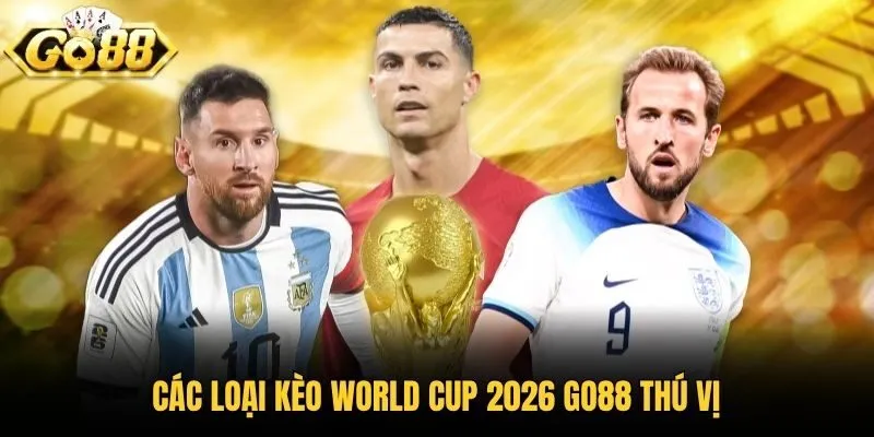 Các loại kèo World Cup 2026 Go88 thú vị