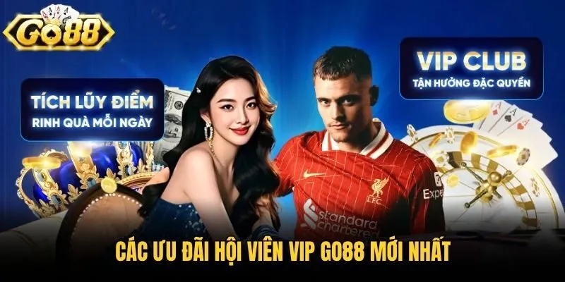 Các ưu đãi hội viên Vip Go88 mới nhất