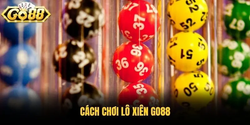 Cách chơi lô xiên Go88