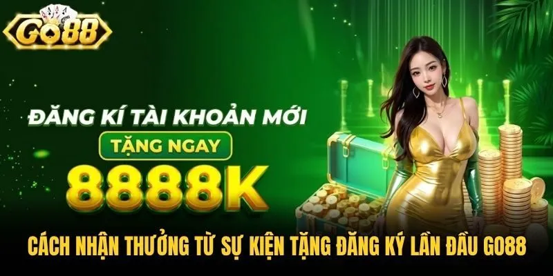 Cách nhận thưởng từ sự kiện tặng đăng ký lần đầu Go88