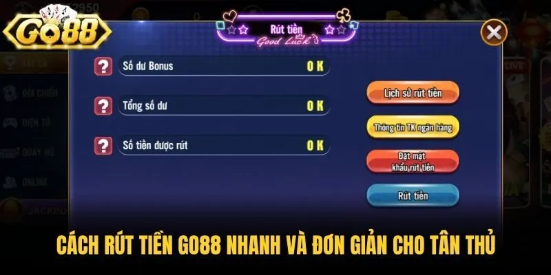 Cách rút tiền Go88 nhanh và đơn giản cho tân thủ