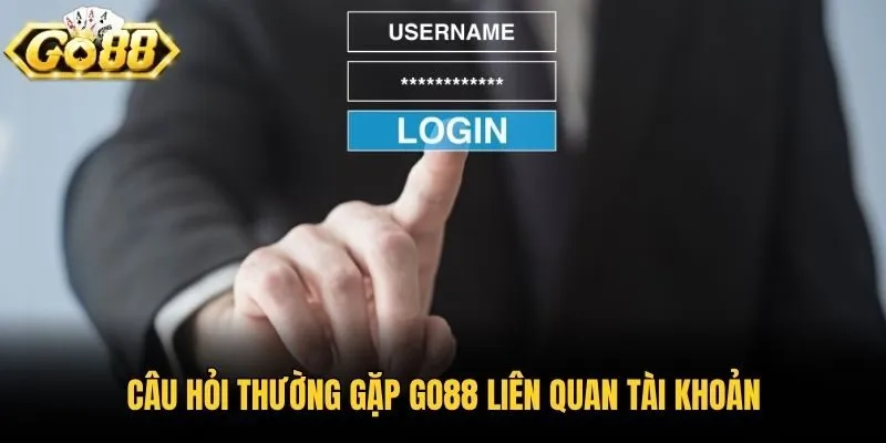 Câu hỏi thường gặp Go88 liên quan tài khoản