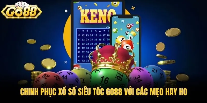 Chinh phục xổ số siêu tốc Go88 với các mẹo hay ho
