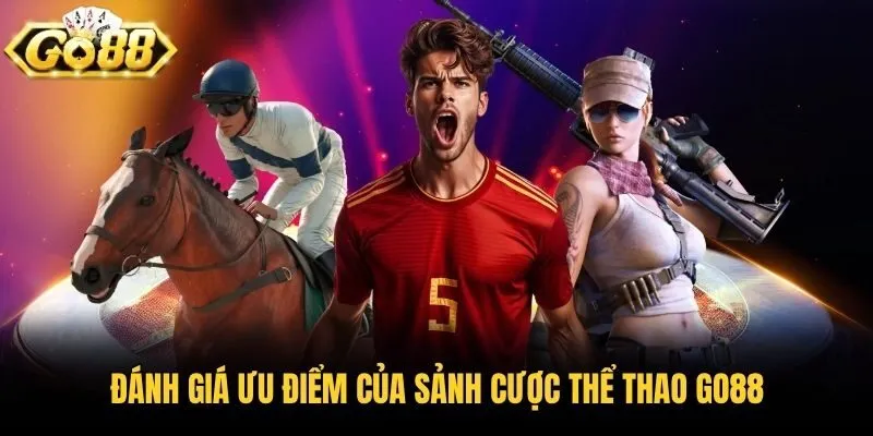 Đánh giá ưu điểm của sảnh cược thể thao Go88