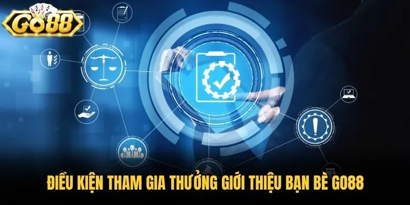 Điều kiện tham gia thưởng giới thiệu bạn bè Go88