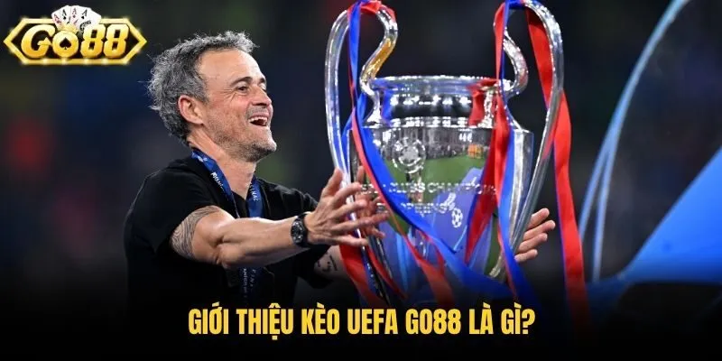 Giới thiệu Kèo Uefa Go88 là gì?