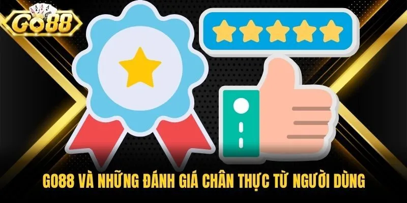 Go88 và những đánh giá chân thực từ người dùng