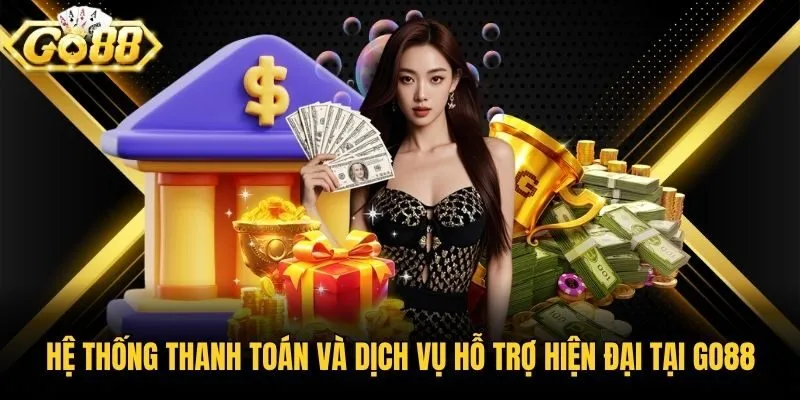Hệ thống thanh toán và dịch vụ hỗ trợ hiện đại tại Go88