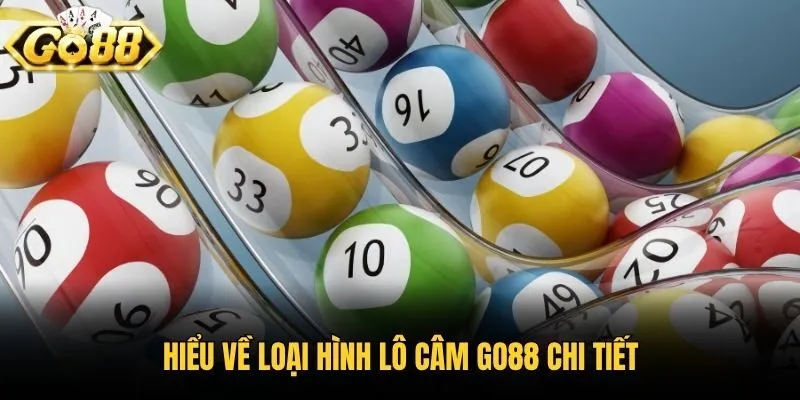 Hiểu về loại hình lô câm Go88 chi tiết