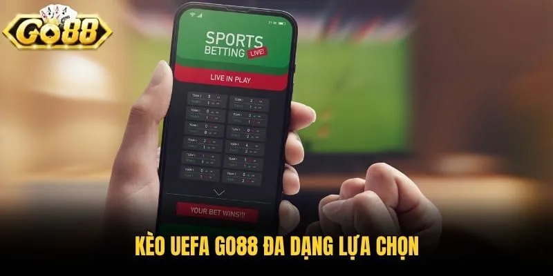 Kèo Uefa Go88 đa dạng lựa chọn