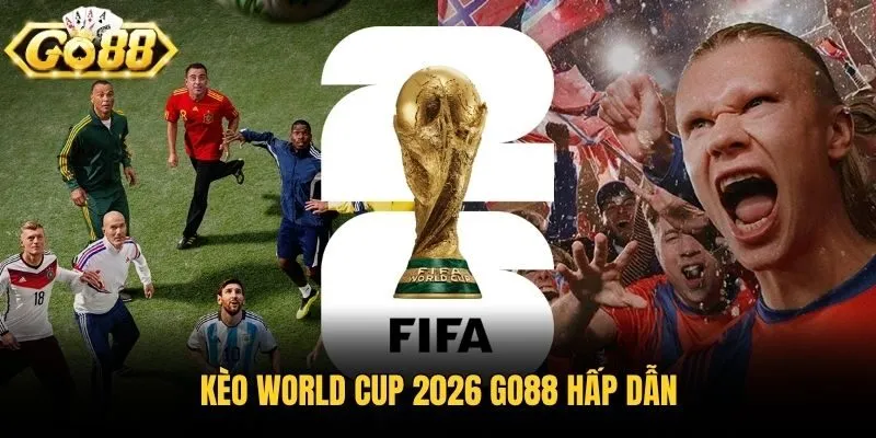 Kèo World Cup 2026 Go88 hấp dẫn