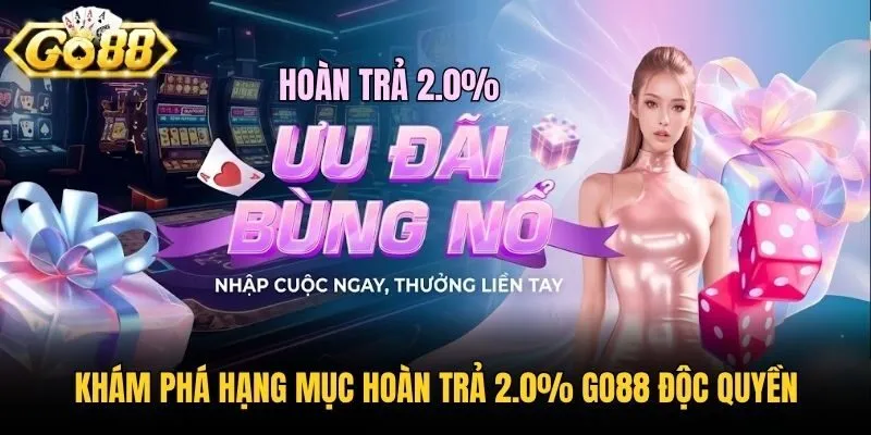 Khám phá hạng mục hoàn trả 2.0% Go88 độc quyền