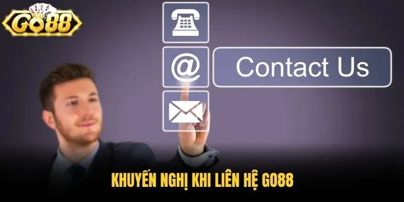 Khuyến nghị khi liên hệ Go88