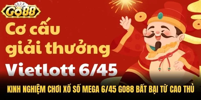 Kinh nghiệm chơi xổ số Mega 6/45 Go88 bất bại từ cao thủ