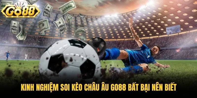 Kinh nghiệm soi kèo châu Âu Go88 bất bại nên biết