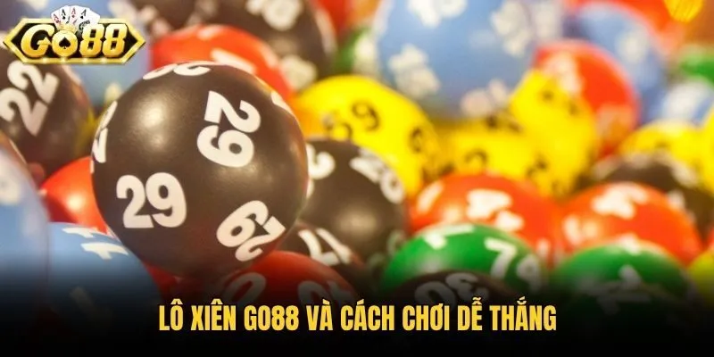 Lô xiên Go88 và cách chơi dễ thắng