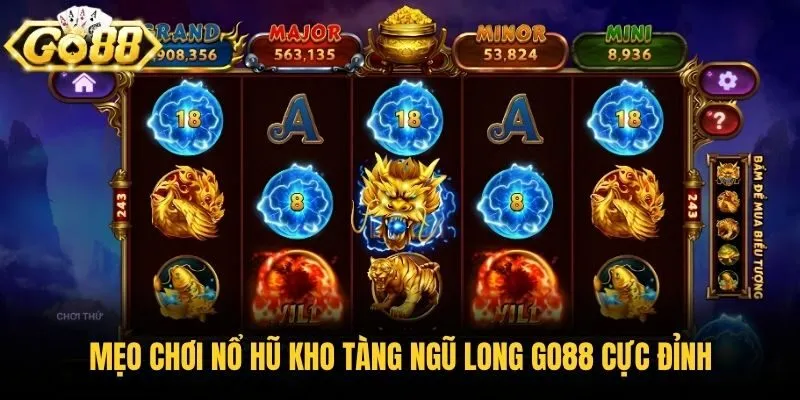 Mẹo chơi nổ hũ kho tàng ngũ long Go88 cực đỉnh