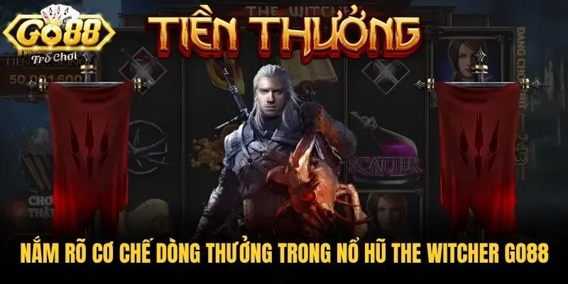 Nắm rõ cơ chế dòng thưởng trong nổ hũ The Witcher Go88