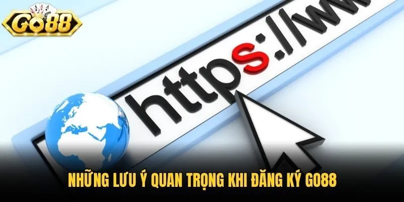 Những lưu ý quan trọng khi đăng ký Go88