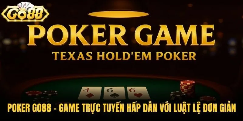 Poker Go88 - Game Trực Tuyến Hấp Dẫn Với Luật Lệ Đơn Giản