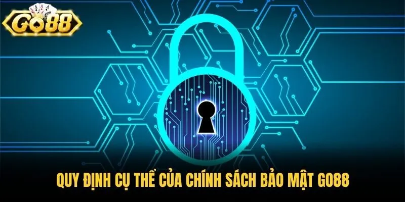 Quy định cụ thể của chính sách bảo mật Go88