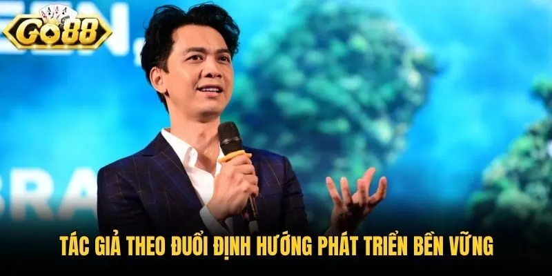 Tác giả theo đuổi định hướng phát triển bền vững