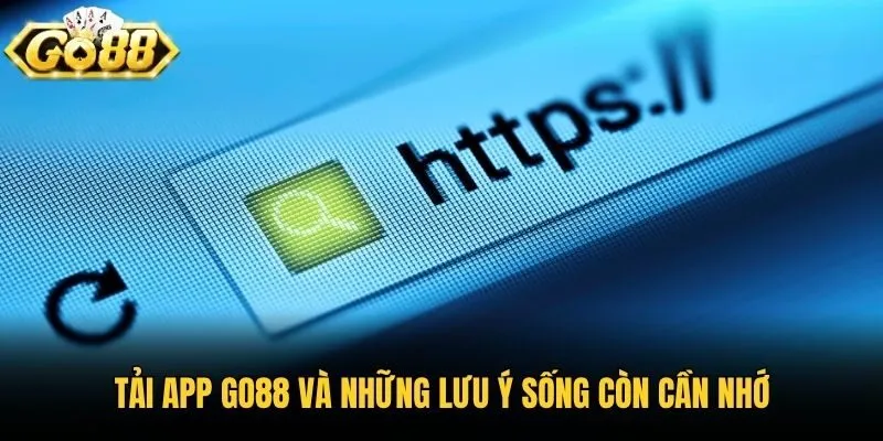 Tải app Go88 và những lưu ý sống còn cần nhớ