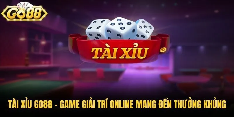 Tài Xỉu Go88 - Game Giải Trí Online Mang Đến Thưởng Khủng