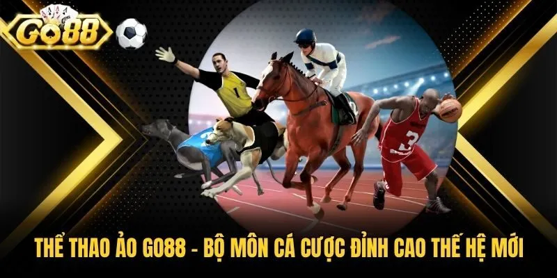 Thể Thao Ảo Go88 - Bộ Môn Cá Cược Đỉnh Cao Thế Hệ Mới