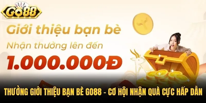 Thưởng Giới Thiệu Bạn Bè Go88 - Cơ Hội Nhận Quà Cực Hấp Dẫn