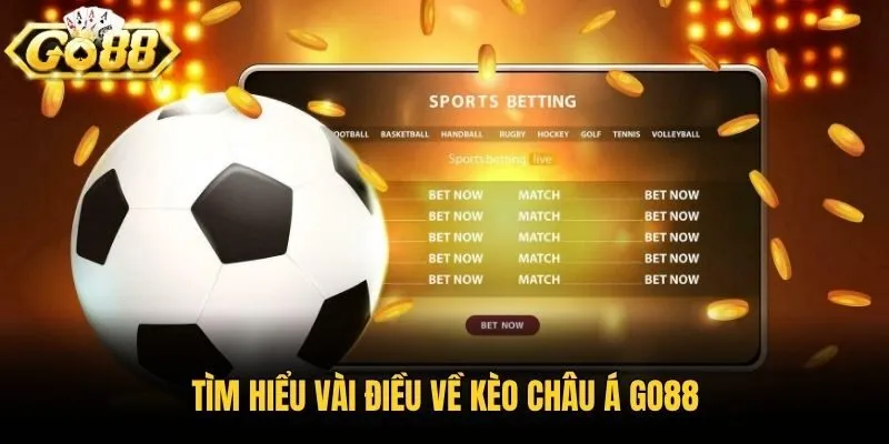 Tìm hiểu vài điều về kèo Châu Á Go88