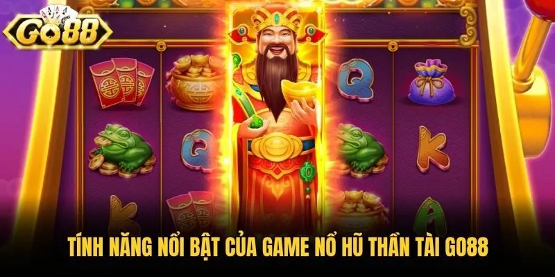 Tính năng nổi bật của game Nổ Hũ Thần Tài Go88