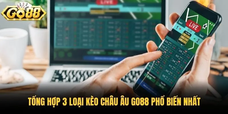 Tổng hợp 3 loại kèo châu Âu Go88 phổ biến nhất