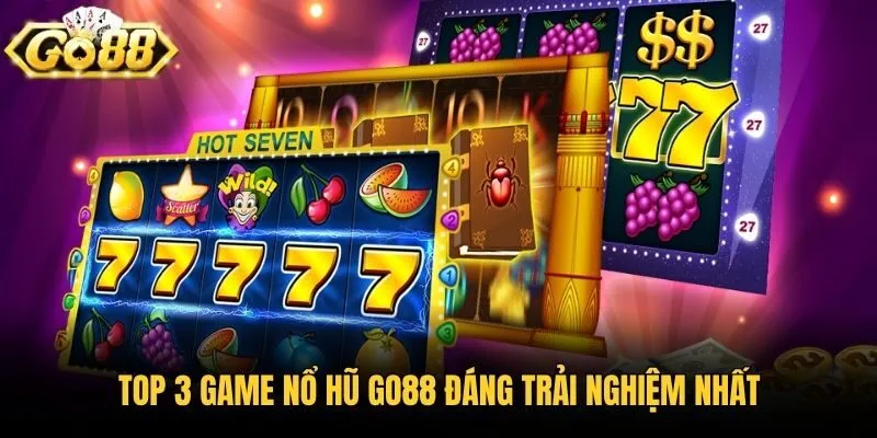 Top 3 game Nổ Hũ Go88 đáng trải nghiệm nhất