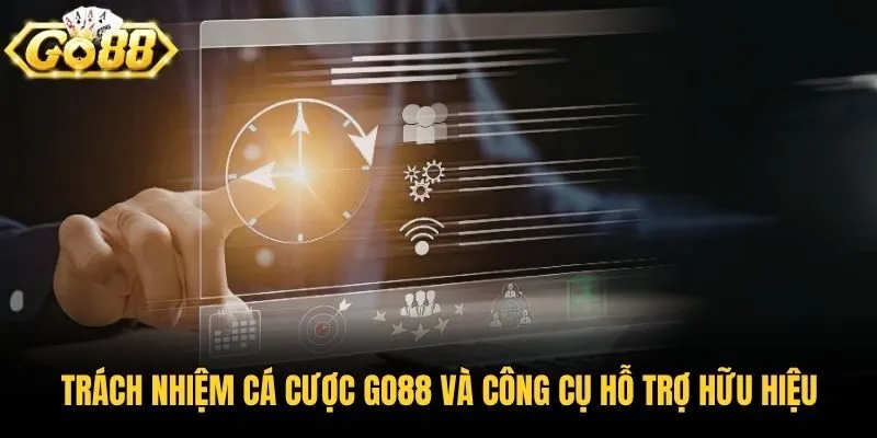 Trách nhiệm cá cược Go88 và công cụ hỗ trợ hữu hiệu