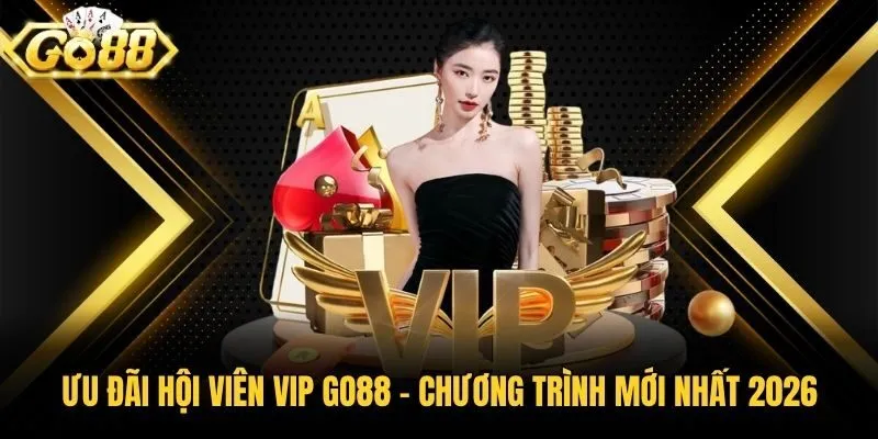 Ưu Đãi Hội Viên Vip Go88 - Chương Trình Mới Nhất 2026