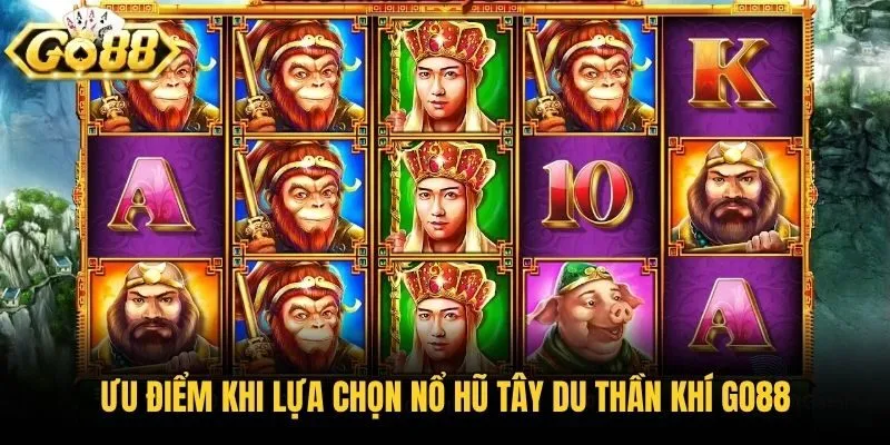 Ưu điểm khi lựa chọn nổ hũ Tây Du Thần Khí Go88