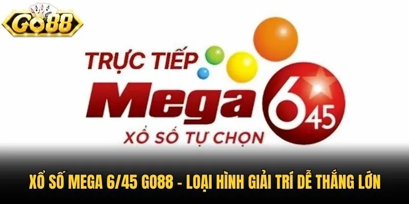 Xổ Số Mega 6/45 Go88 - Loại Hình Giải Trí Dễ Thắng Lớn